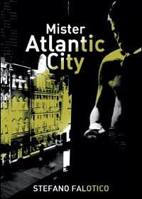 Mister Atlantic City - Stefano Falotico - Libro Youcanprint 2014, Narrativa | Libraccio.it