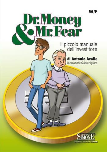 Dr. Money & Mr. Fear. Il piccolo manuale dell'investitore - Antonio Avalle - Libro Edizioni Giuridiche Simone 2017 | Libraccio.it