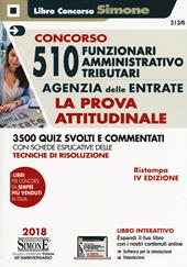 Concorso 510 Funzionari Amministrativo-Tributari Agenzia delle Entrate - La prova attitudinale 3500 Quiz svolti e commentati con schede esplicative delle tecniche di risoluzione