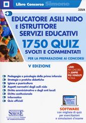 Educatore asili nido e istruttore servizi educativi. 1750 quiz svolti e commentati per la preparazione ai concorsi. Con software di simulazione