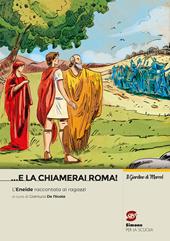 ... e la chiamerai Roma! L'Eneide raccontata ai ragazzi. Con e-book. Con espansione online