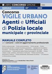 Concorso vigile urbano. Agenti e ufficiali di polizia locale, municipale e provinciale. Manuale completo per concorsi e corsi di aggiornamento professionale. Con espansione online