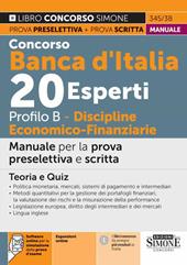 Concorso Banca d'Italia 20 esperti. Profilo B. Discipline economico-finanziarie. Manuale per la prova preselettiva e scritta. Teoria e quiz. Con espansione online. Con software di simulazione