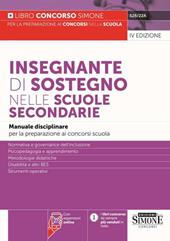 Insegnante di sostegno nelle scuole secondarie. Manuale disciplinare per la preparazione ai concorsi scuola. Normativa e governance dell'inclusione. Psicopedagogia e apprendimento. Metodologie didattiche. Disabilità e altri BES. Strumenti operativi. Con espansione online