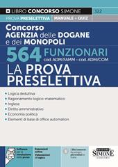 Concorso agenzia dogane e monopoli 564 funzionari cod. ADM/FAMM-ADM/COM. La prova preselettiva. Manuale per la prova preselettiva. Con software di simulazione