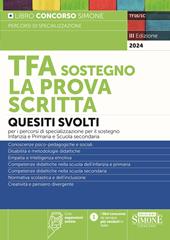 TFA sostegno. La prova scritta. Quesiti svolti per la prova scritta dei percorsi di specializzazione per il sostegno Infanzia e Primaria e Scuole Secondarie. Con espansione online