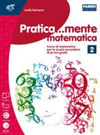 Pratica...mente matematica. Con espansione online. Vol. 2 - Leida Romano - Libro Fabbri 2014 | Libraccio.it