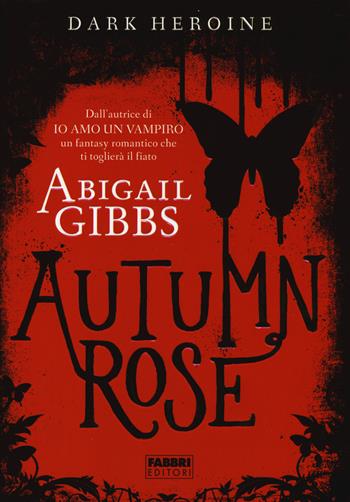 Autumn rose. Dark heroine - Abigail Gibbs - Libro Fabbri 2014, Crossing | Libraccio.it