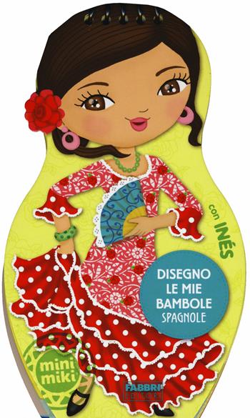 Disegno le mie bambole spagnole con Inés. Con adesivi. Ediz. illustrata  - Libro Fabbri 2015, Varia 4-6 anni | Libraccio.it
