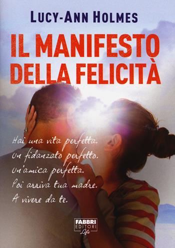 Il manifesto della felicità - Lycy A. Holmes - Libro Fabbri 2015, Fabbri Life | Libraccio.it