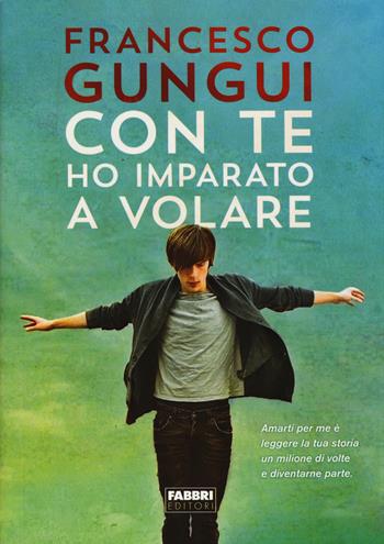 Con te ho imparato a volare - Francesco Gungui - Libro Fabbri 2015, Crossing | Libraccio.it