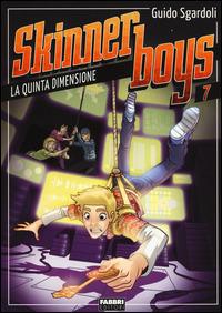 La quinta dimensione. Skinner boys. Vol. 7 - Guido Sgardoli - Libro Fabbri 2015 | Libraccio.it