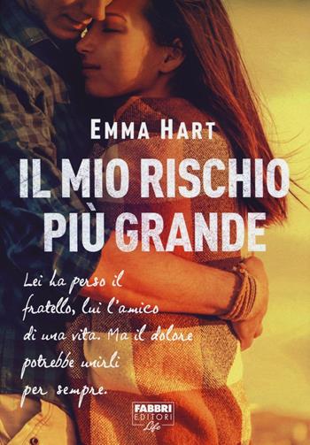 Il mio rischio più grande - Emma Hart - Libro Fabbri 2016, Fabbri Life | Libraccio.it