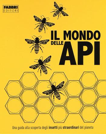 Il mondo delle api. Ediz. a colori  - Libro Fabbri 2017 | Libraccio.it