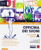 Officina dei suoni. Con ebook. Con espansione online. Vol. A: Ascoltare la musica