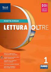 Lettura oltre. Con Quaderno laboratorio, Attività di accoglienza, Prove d'ingresso, Metodo di studio, La bussola delle emozioni. Con e-book. Con espansione online. Vol. 1