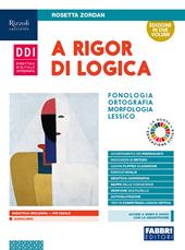 A rigor di logica. Fonologia, ortografia, morfologia, sintassi, lessico, comunicazione. Con e-book. Con espansione online