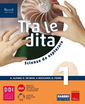 Tra le dita. Scienze da esplorare. Con e-book. Con espansione online. Vol. 1