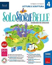 Solostoriebelle. Con Letture e scrittura, Taccuino per leggere, scrivere, parlare, Le mie mappe di Italiano 4-5, Solo con parole mie 4-5, Grammatica e Quaderno. Per la 4ª classe elementare. Con e-book. Con espansione online. Vol. 1