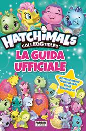 Hatchimals colleggtibles. La guida ufficiale. Ediz. a colori