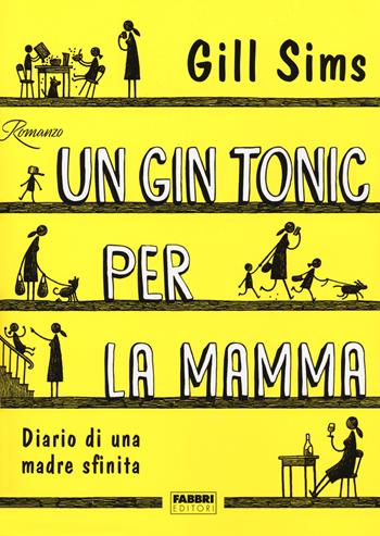 Un gin tonic per la mamma. Diario di una madre sfinita - Gill Sims - Libro Fabbri 2018 | Libraccio.it