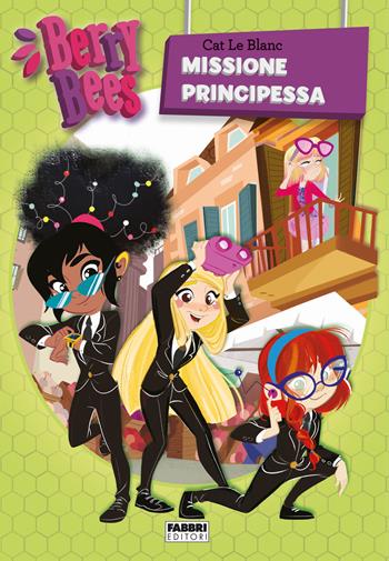 Berry Bees. Vol. 3: Missione principessa - Cat Le Blanc - Libro Fabbri 2018 | Libraccio.it