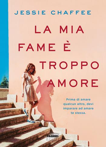 La mia fame è troppo amore - Jessie Chaffee - Libro Fabbri 2019, Fabbri Life | Libraccio.it