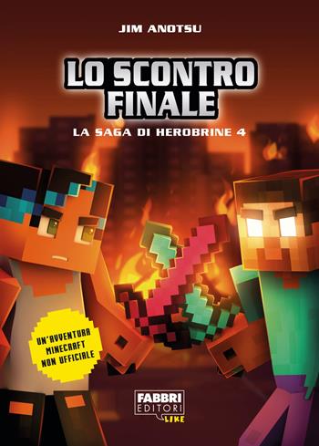 Lo scontro finale. La saga di Herobrine. Vol. 4 - Jim Anotsu - Libro Fabbri 2019, Narrativa | Libraccio.it