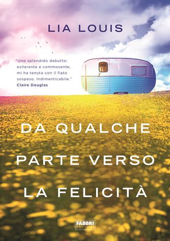 Da qualche parte verso la felicità - Lia Louis - Libro Fabbri 2020, Fabbri Life | Libraccio.it