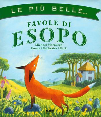 Le più belle... Favole di Esopo - Michael Morpurgo - Libro Fabbri 2019, Album illustrati | Libraccio.it