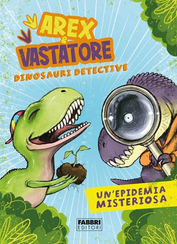 Un'epidemia misteriosa. Arex & Vastatore, dinosauri detective - Giulio Ingrosso - Libro Fabbri 2020 | Libraccio.it