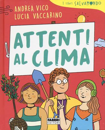 Attenti al clima. I libri Salvamondo - Andrea Vico, Lucia Vaccarino - Libro Fabbri 2020 | Libraccio.it