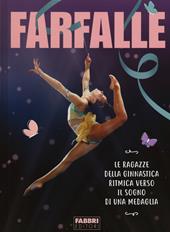 Farfalle. Le ragazze della ginnastica ritmica verso il sogno di una medaglia. Ediz. illustrata