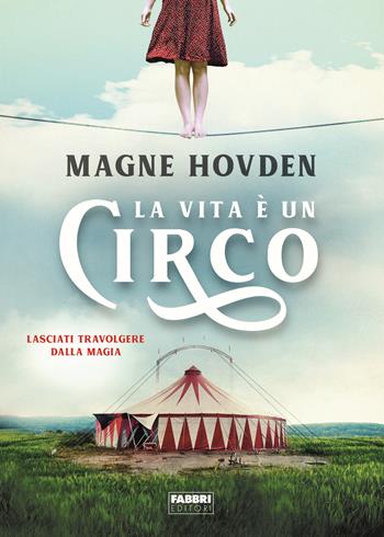 La vita è un circo - Magne Hovden - Libro Fabbri 2020, Fabbri Life | Libraccio.it