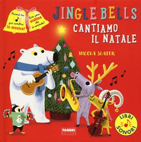 Jingle Bells. Cantiamo il Natale. Ediz. a colori - Nicola Slater - Libro Fabbri 2020 | Libraccio.it
