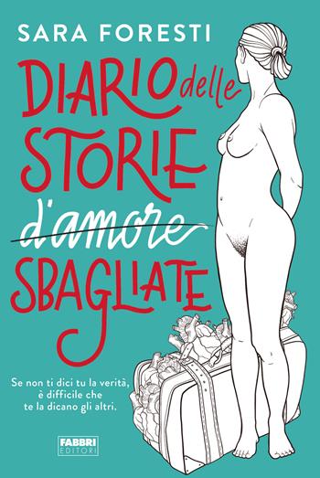 Diario delle storie d'amore sbagliate - Sara Foresti - Libro Fabbri 2021 | Libraccio.it