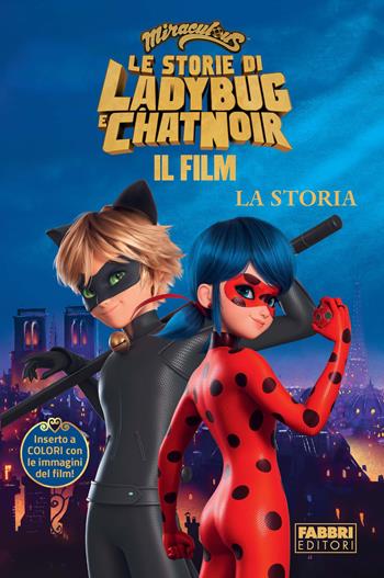 Miraculous. Le storie di Ladybug e Chat Noir. Il film. La storia  - Libro Fabbri 2023 | Libraccio.it