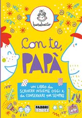 Con te, papà. Un libro da scrivere insieme oggi e da conservare per sempre. Ediz. illustrata