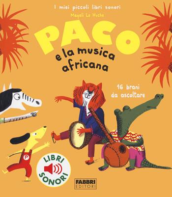 Paco e la musica africana. Ediz. a colori - Magali Le Huche - Libro Fabbri 2022, I miei piccoli libri sonori | Libraccio.it