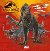 Jurassic World 3. Il dominio. A tu per tu con i dinosauri! Manuale di sopravvivenza. Ediz. a colori