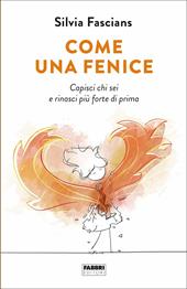 Come una fenice. Capisci chi sei e rinasci più forte di prima