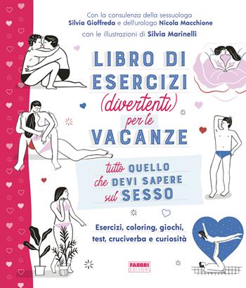 Tutto quello che devi sapere sul sesso. Libro di esercizi (divertenti) per le vacanze - Silvia Gioffreda, Nicola Macchione - Libro Fabbri 2022 | Libraccio.it