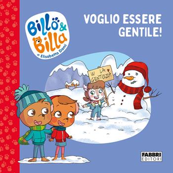 Voglio essere gentile! Billo e Billa. Ediz. a colori - Elisabetta Dami - Libro Fabbri 2022 | Libraccio.it