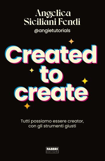 Created to create - Angelica Siciliani Fendi - Libro Fabbri 2023, Fabbri. Varia | Libraccio.it