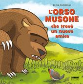 L'orso musone che trovò un nuovo amico. Ediz. a colori