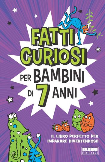 Fatti curiosi per bambini di 7 anni  - Libro Fabbri 2023, Narrativa | Libraccio.it
