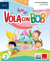 Vola con Bob. Con Letture, Grammatica e scrittura con quaderno, Matematica con quaderno, Discipline, HUB kids, HUB kit. Con e-book. Con espansione online. Vol. 2