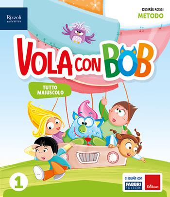 Vola con Bob. Prerequisiti. Con Metodo tutto maiuscolo, Scrittura, Matematica con quaderno, Discipline, HUB kids, HUB kit. Con e-book. Con espansione online. Vol. 1 - Gloria Ragni, Anna Rossi, Desirèe Rossi - Libro Fabbri 2024 | Libraccio.it