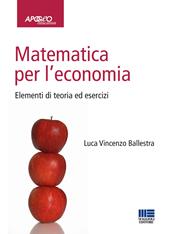 Matematica per l'economia. Elementi di teoria ed esercizi