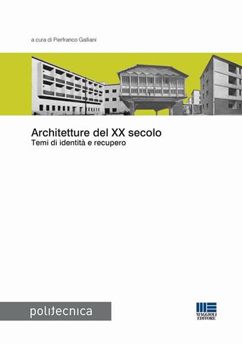 Architetture del XX secolo. Temi di identità e recupero  - Libro Maggioli Editore 2015, Politecnica | Libraccio.it